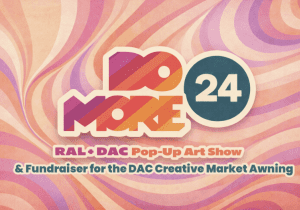 DAC + RAL Pop Up Art Show for Do More 24