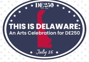 This is Delaware: An Arts Celebration for DE250